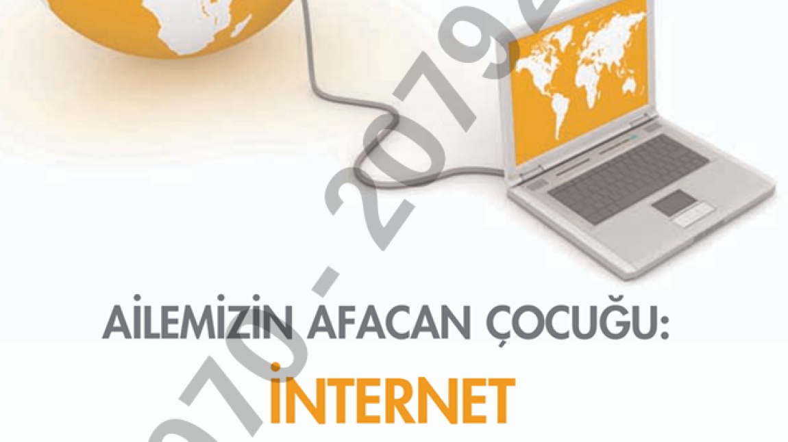 AİLEMİZİN AFACAN ÇOCUĞU: İNTERNET